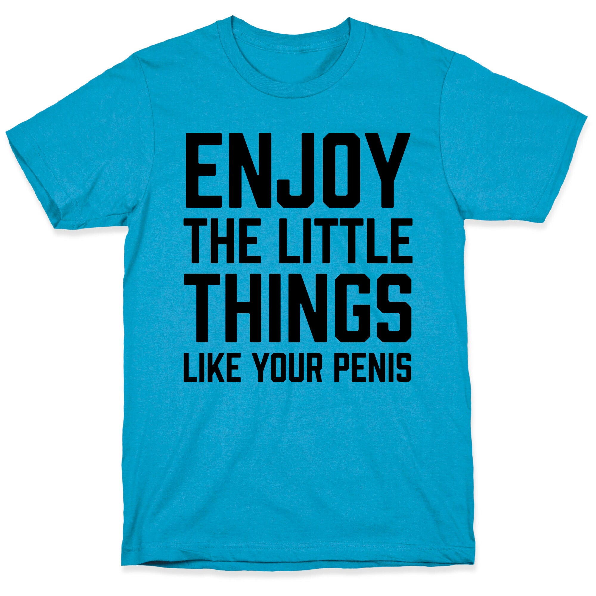 Enjoy The Little Things Like Your Penis Unisex Triblend Tee